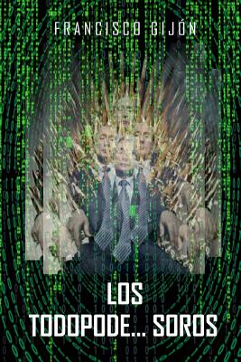 Los Todopode...Soros By Francisco Gijon Cover Image