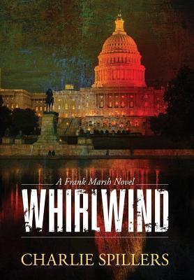 Whirlwind: A Frank Marsh Novel By Charlie Spillers Cover Image