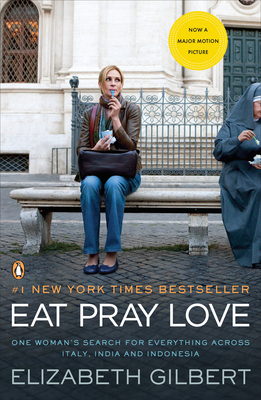 Eat Pray Love: One Woman's Search for Everything Across Italy, India and Indonesia By Elizabeth Gilbert Cover Image