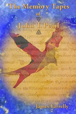 The Memory Tapes of John I. Pearl: An Invitation of Birds (The Pearl Trilogy: An Invitation of Birds #2)