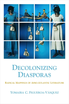 Decolonizing Diasporas: Radical Mappings of Afro-Atlantic Literature Cover Image