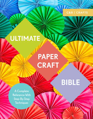 Ultimate Paper Craft Bible: A complete reference with step-by-step techniques By Marie Clayton Cover Image