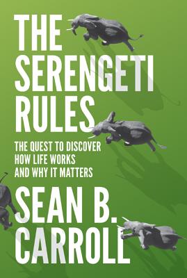 The Serengeti Rules: The Quest to Discover How Life Works and Why It Matters By Sean B. Carroll Cover Image