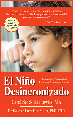 El Niño Desincronizado: Reconociendo Y Enfrentando El Trastorno de Procesamiento Sensorial: Spanish Edition of the Out-Of-Synch Child Cover Image