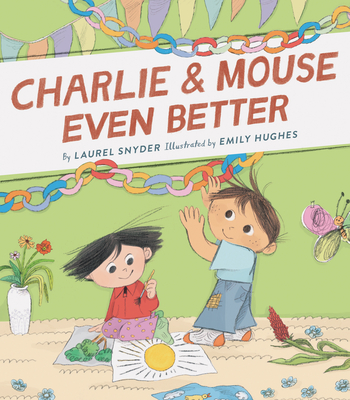 Charlie & Mouse Even Better: Book 3 By Laurel Snyder, Emily Hughes (Illustrator) Cover Image