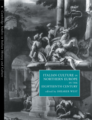 Italian Culture in Northern Europe in the Eighteenth Century (Cambridge Studies in Italian History and Culture)