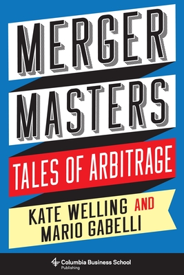 Merger Masters: Tales of Arbitrage By Kate Welling, Mario Gabelli Cover Image
