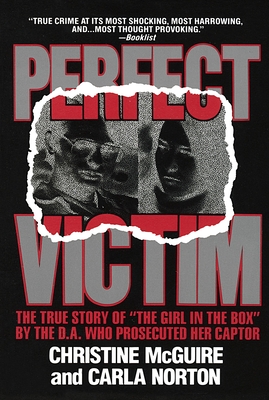 Cover for Perfect Victim: The True Story of "The Girl in the Box" by the D.A. That Prosecuted Her Captor