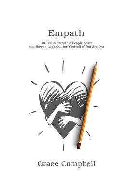 Empath: 10 Traits Empathic People Share and How to Look Out for Yourself if You Are One By Grace Campbell Cover Image
