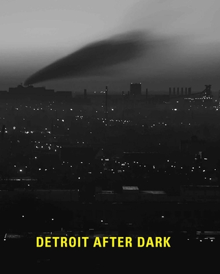 Detroit After Dark: Photographs from the Collection of the Detroit Institute of Arts By Nancy W. Barr, Sara Blair (Contributions by), Chris Tysh (Contributions by) Cover Image