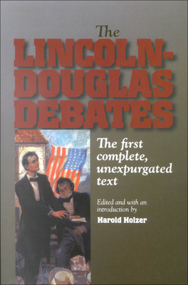 The Lincoln-Douglas Debates: The First Complete, Unexpurgated Text Cover Image