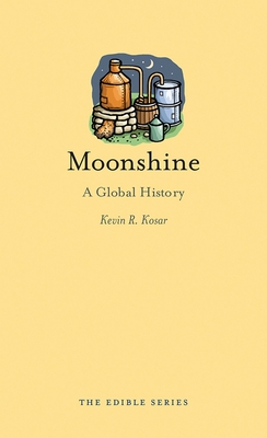 Moonshine: A Global History (Edible) By Kevin R. Kosar Cover Image