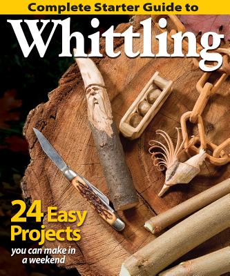 Complete Starter Guide to Whittling By Editors of Woodcarving Illustrated Cover Image