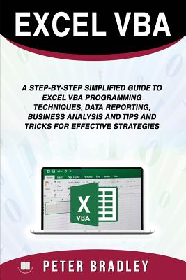 Excel VBA: A Step-by-Step Simplified Guide to Excel VBA Programming Techniques, Data Reporting, Business Analysis and Tips and Tr Cover Image