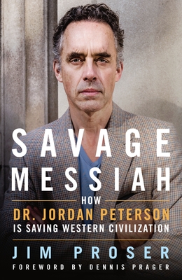 Savage Messiah: How Dr. Jordan Peterson Is Saving Western Civilization Cover Image