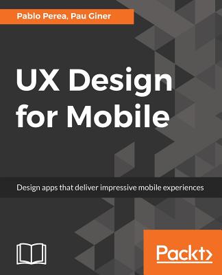 UX Design for Mobile: Design apps that deliver impressive mobile experiences Cover Image