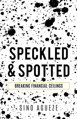 Speckled & Spotted: Breaking Financial Ceilings Cover Image