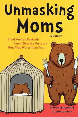 Useful White elephant Gifts For Adults: Gifts For New Moms: Proof You're a Fantastic Parent Because There Are Moms Way Worse Than You. (A Parody) By Selena D. Johnson, White Elephant Gifts For Adults Cover Image