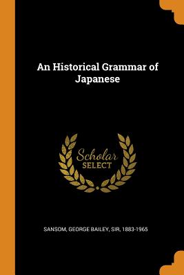 An Historical Grammar of Japanese By George Bailey Sansom Cover Image