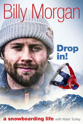 Drop In!: A Snowboarding Life By Billy Morgan, Mark Turley Cover Image