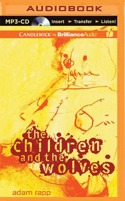 The Children and the Wolves By Adam Rapp, Amy Rubinate (Read by), Nick Podehl (Read by) Cover Image