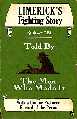 Limerick's Fighting Story 1916-21: Told by the Men Who Made It (Fighting Stories) By Ruan O'Donnell (Introduction by), Brian Ó. Conchubhair (Editor) Cover Image