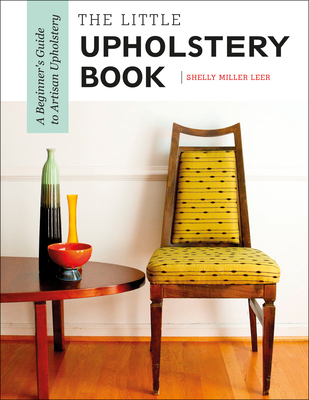 The Little Upholstery Book: A Beginner's Guide to Artisan Upholstery Cover Image
