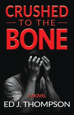 Crushed to the Bone By Ed J. Thompson Cover Image