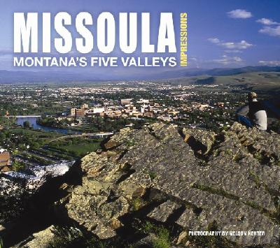Missoula Impressions: Montana's Five Valleys (Impressions (Farcountry Press)) Cover Image