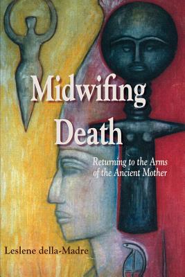 Midwifing Death: Returning to the Arms of the Ancient Mother Cover Image