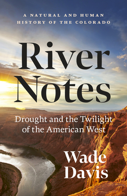 River Notes: Drought and the Twilight of the American West -- A Natural and Human History of the Colorado Cover Image