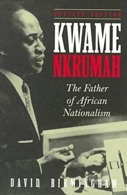 Kwame Nkrumah: The Father of African Nationalism Cover Image