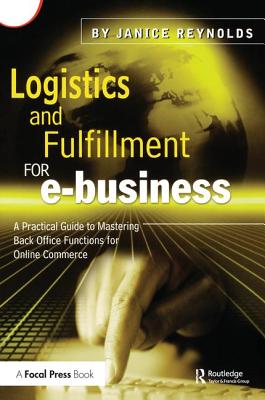 Logistics and Fulfillment for E-Business: A Practical Guide to Mastering Back Office Functions for Online Commerce Cover Image