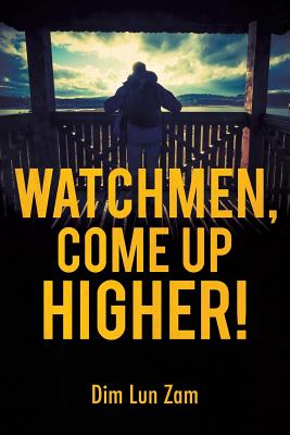 Watchmen, Come up Higher! By Dim Lun Zam Cover Image