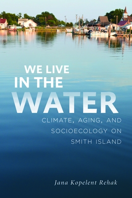 We Live in the Water: Climate, Aging, and Socioecology on Smith Island Cover Image
