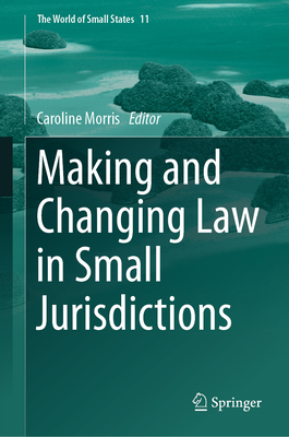 Making and Changing Law in Small Jurisdictions (World of Small States #11)