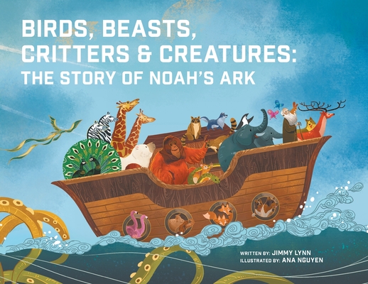 Birds, Beasts, Critters & Creatures: The Story of Noah's Ark Cover Image