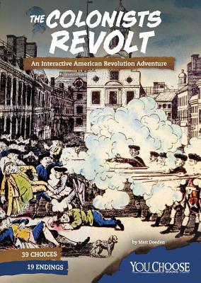 The Colonists Revolt: An Interactive American Revolution Adventure (You Choose: Founding the United States) By Matt Doeden Cover Image