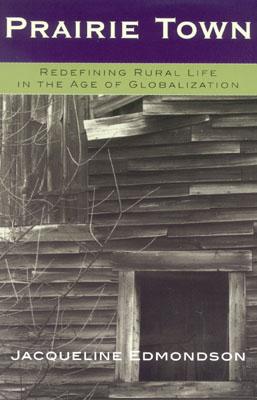 Prairie Town: Redefining Rural Life in the Age of Globalization (Critical Perspectives Series: A Book Series Dedicated to Pau)