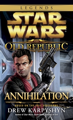 Annihilation: Star Wars Legends (The Old Republic) (Star Wars: The Old Republic - Legends #4)