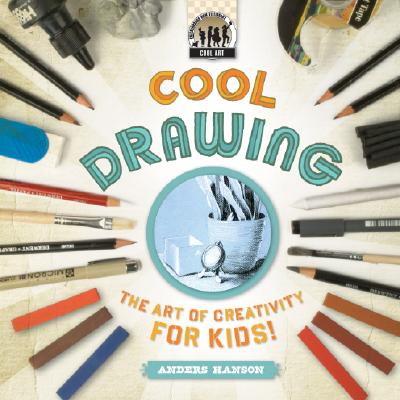 Cool Drawing: The Art of Creativity for Kids: The Art of Creativity for Kids (Cool Art) By Anders Hanson Cover Image