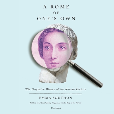 A Rome of One's Own: The Forgotten Women of the Roman Empire Cover Image