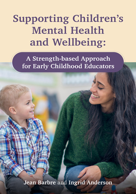 Supporting Children's Mental Health and Wellbeing: A Strength-Based Approach for Early Childhood Educators Cover Image