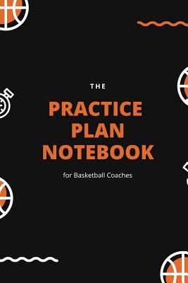 The Practice Plan Notebook for Basketball Coaches By M. G. Watterson Cover Image