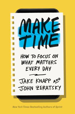 Make Time: How to Focus on What Matters Every Day Cover Image