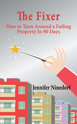The Fixer: How to Turn Around a Failing Property In 90 Days Cover Image
