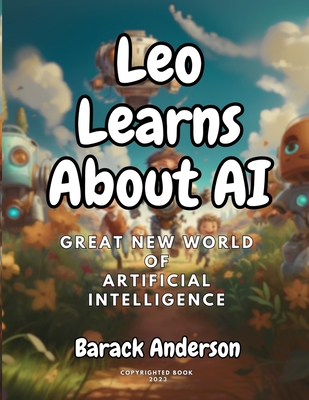 Leo Learns About AI: Great New World Of Artificial Intelligence Cover Image