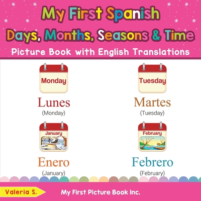My First Spanish Days, Months, Seasons & Time Picture Book with English Translations: Bilingual Early Learning & Easy Teaching Spanish Books for Kids By Valeria S Cover Image