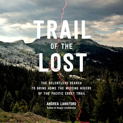 Trail of the Lost: The Relentless Search to Bring Home the Missing Hikers of the Pacific Crest Trail