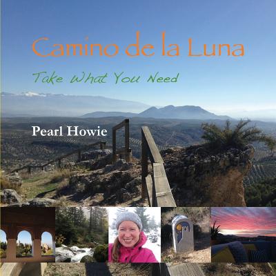 Camino de la Luna: Take What You Need By Pearl Howie Cover Image